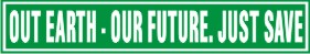 OUR EARTH - OUR FUTURE. JUST SAVE