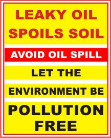 LEAKY OIL SPOILS SOIL, LET THE ENVIRONMENT BE...