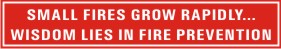 SMALL FIRES GROW RAPIDLY, WISDOM LIES IN FIRE ....