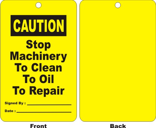 CAUTION - STOP MACHINERY TO CLEAN TO OIL TO REPAIR