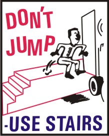 DON'T JUMP, USE STAIRS