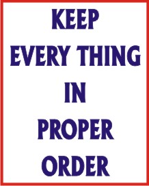 KEEP EVERY THING IN PROPER ORDER