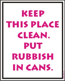 KEEP THIS PLACE CLEAN. PUT RUBBISH IN CANS.