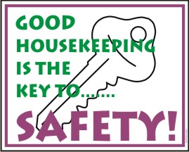 GOOD HOUSEKEEPING IS THE KEY TO SAFETY!