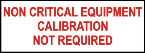 NON CRITICAL EQUIPMENT CALIBRATION NOT REQUIRED
