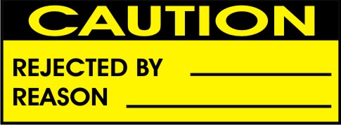 CAUTION - REJECTED BY, REASON