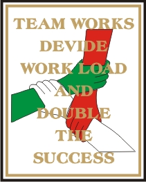 TEAM WORK DIVIDE WORK LOAD AND DOUBLE THE SUCCESS