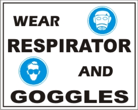 WEAR RESPIRATOR AND GOGGLES