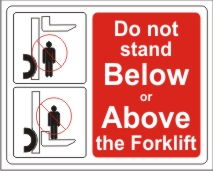 DO NOT STAND BELOW OR ABOVE THE FORKLIFT