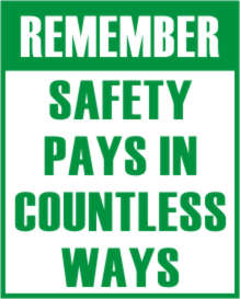 REMEMBER - SAFETY PAYS IN COUNTLESS WAYS.
