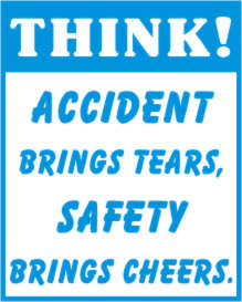 THINK! ACCIDENT BRINGS TEARS, SAFETY BRINGS CHEERS