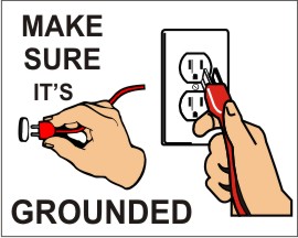 MAKE SURE IT'S GROUNDED