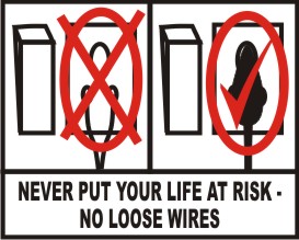 NEVER PUT YOUR LIFE AT RISK - NO LOOSE WIRES